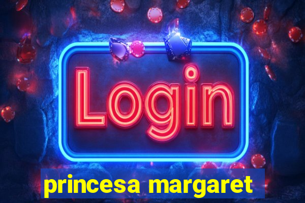 princesa margaret